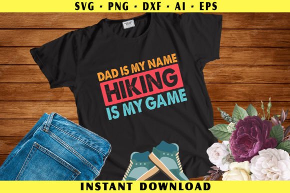 Dad is My Name, Hiking is My Game – A Crafts-Centric SVG for Outdoor Lifestyle Brands