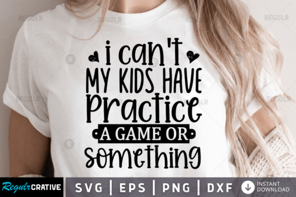 I Cant My Kids Have Practice a Game or – Sarcastic Graphics for Crafts & Digital Sellers