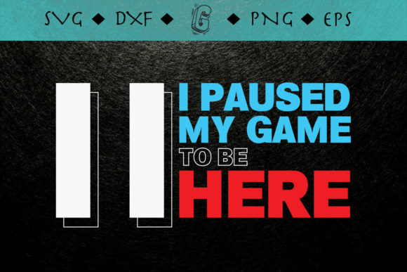 I Paused My Game to Be Here Gamer – A Crafty Graphic for Digital Sellers
